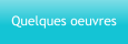 Quelques oeuvres