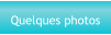 Quelques photos
