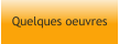 Quelques oeuvres