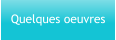 Quelques oeuvres